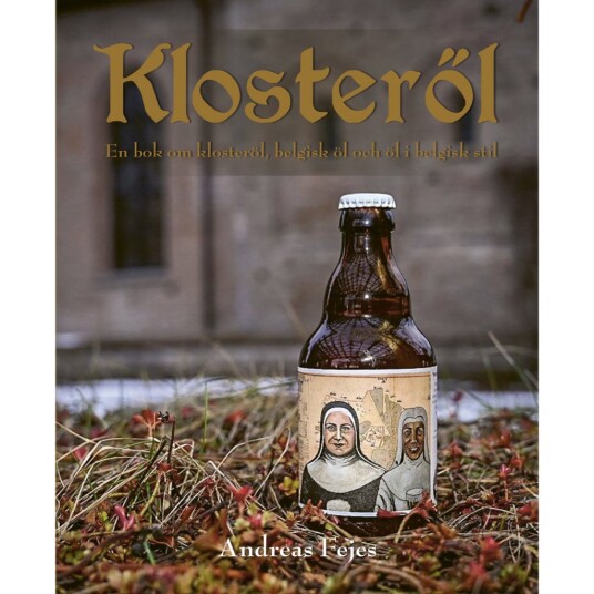 Klosteröl : En bok om klosteröl belgisk öl och öl i belgisk stil