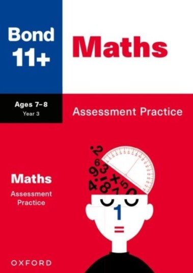 Bond 11+: Bond 11+ Maths Assessment Practice Age 7-8 Bond 11+: Bond 11+ Maths Assessment Practice Age 7-8