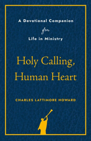 Holy Calling, Human Heart  A Devotional Companion for Life in Ministry
