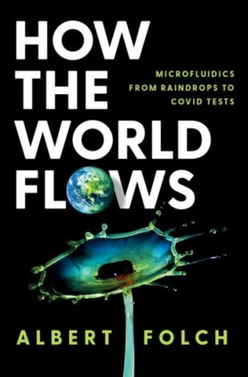 How the World Flows  Microfluidics from Raindrops to Covid Tests