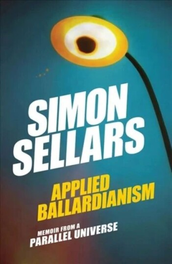 Applied Ballardianism Av Simon Sellars Applied Ballardianism Av Simon Sellars