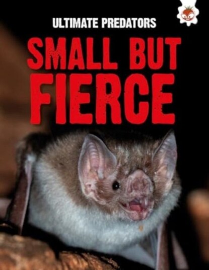Ultimate Predators: Small but Fierce Ultimate Predators: Small but Fierce