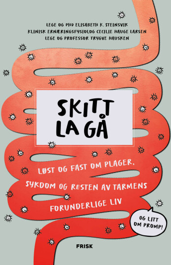 Skitt la gå: En guide til tarmhelse av Trygve Hausken, Cecilie Hauge Larsen og Elisabeth K. Steinsvik Skitt la gå: En guide til tarmhelse av Trygve Hausken, Cecilie Hauge Larsen og Elisabeth K. Steinsvik