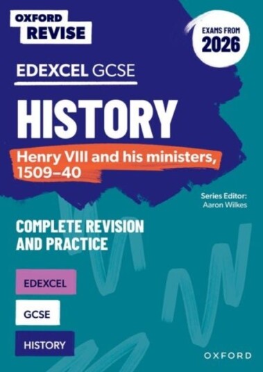 Oxford Revise: Edexcel GCSE History: Henry VIII and his ministers 1509 40 Complete Revision and Practice Exams from 2026