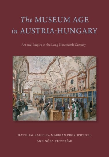 The Museum Age in Austria Hungary