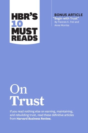 Hbr'S 10 Must Reads On Trust Av Harvard Business Review, Frances X. Frei, Anne Morriss, Jamil Zaki, Robert M. Galford