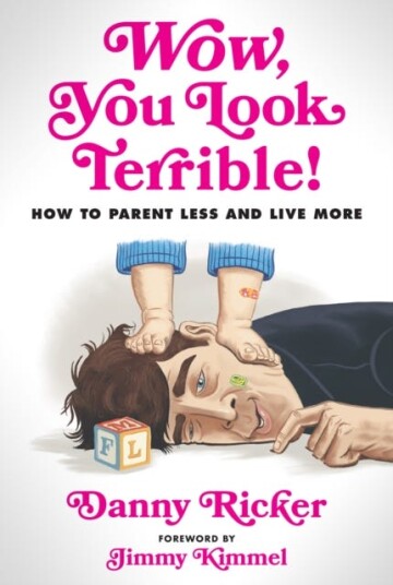 Wow, You Look Terrible How to Parent Less and Live More Wow, You Look Terrible How to Parent Less and Live More