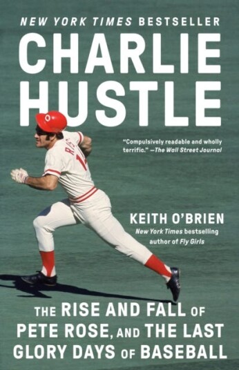Charlie Hustle The Rise and Fall of Pete Rose and the Last Glory Days of Baseball Charlie Hustle The Rise and Fall of Pete Rose and the Last Glory Days of Baseball