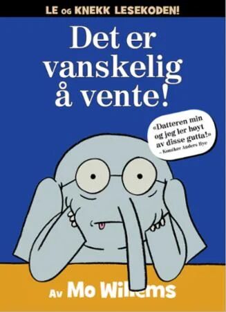 Det Er Vanskelig Å Vente! Av Mo Willems Det Er Vanskelig Å Vente! Av Mo Willems