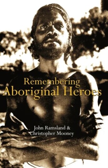 Remembering Aboriginal Heroes Av John Ramsland, Christopher Mooney