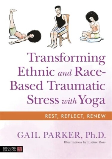 Transforming Ethnic And Race-Based Traumatic Stress With Yoga Av Gail Parker Transforming Ethnic And Race-Based Traumatic Stress With Yoga Av Gail Parker