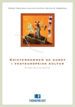 Kristendommen Og Kunst I Vesteuropeisk Kultur Av Hallgeir J. Elstad, Kristin Molland Norderval, Tormod Tobiassen