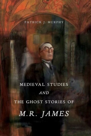 Medieval Studies and the Ghost Stories of M. R. James av Patrick J. (Associate Professor of English Miami University) Murphy