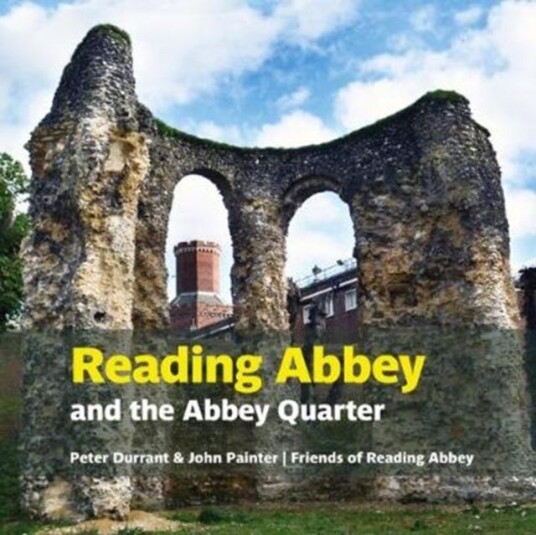 Reading Abbey and the Abbey Quarter Reading Abbey and the Abbey Quarter
