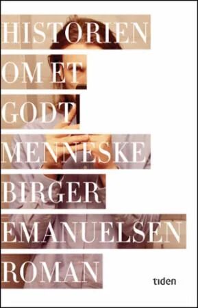 Historien Om Et Godt Menneske Av Birger Emanuelsen