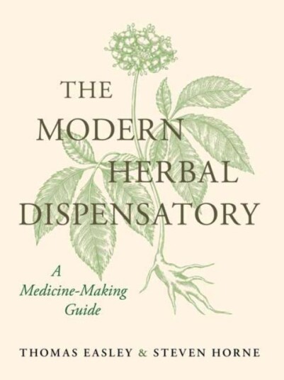 The Modern Herbal Dispensatory  A MedicineMaking Guide