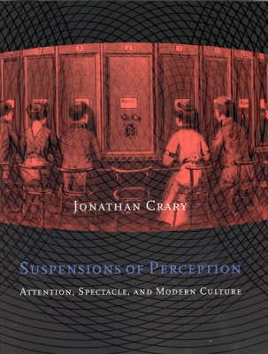 Suspensions of Perception Attention, Spectacle, and Modern Culture