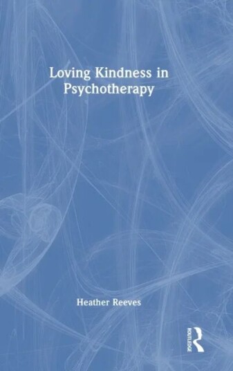 Loving Kindness In Psychotherapy Av Heather Reeves