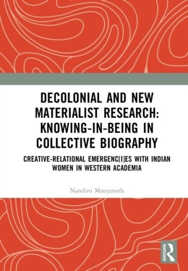 Decolonial and New Materialist Research: Knowing-in-Being in Collective Biography Decolonial and New Materialist Research: Knowing-in-Being in Collective Biography