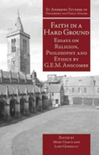 Faith In A Hard Ground Av G.E.M. Anscombe Faith In A Hard Ground Av G.E.M. Anscombe