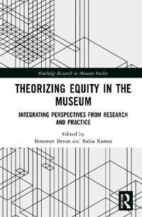 Bevan, Bronwyn Theorizing Equity in the Museum (0367422867)
