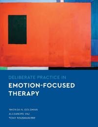 Goldman Rhonda N. Deliberate Practice in Emotion-Focused Therapy