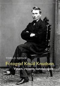 Fotograf Knud Knudsen Av Torild Gjesvik