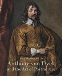White, Christopher Anthony Van Dyck and the Art of Portraiture (0956800793)
