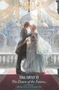 Final Fantasy Xv: The Dawn Of The Future Av Jun Eishima Final Fantasy Xv: The Dawn Of The Future Av Jun Eishima