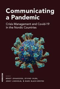 Blach-Ørsten Mark Communicating a Pandemic : Crisis Management and Covid-19 in the Nordic Countries