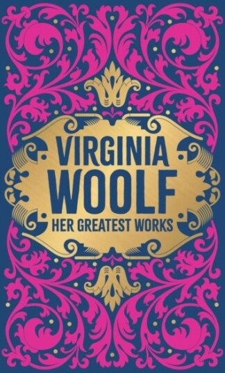 Virginia Woolf: Her Greatest Works To the Lighthouse A Room of One's Own and Mrs. Dalloway Virginia Woolf: Her Greatest Works To the Lighthouse A Room of One's Own and Mrs. Dalloway
