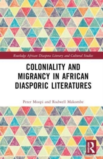 Coloniality and Migrancy in African Diasporic Literatures Coloniality and Migrancy in African Diasporic Literatures