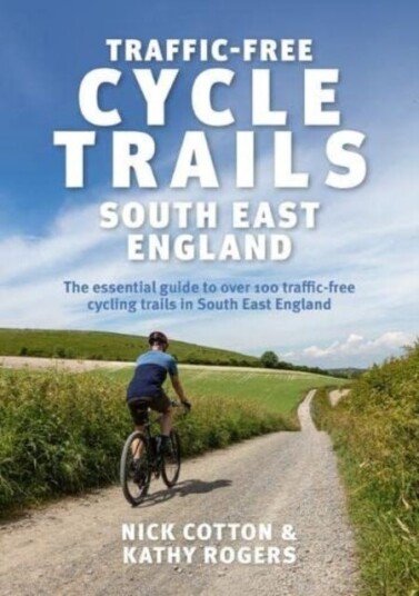 TrafficFree Cycle Trails South East England The essential guide to over 100 trafficfree cycling trails in South East England