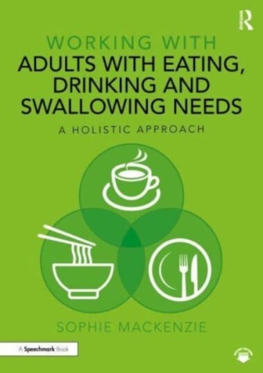 Working with Adults with Eating, Drinking and Swallowing Needs A Holistic Approach