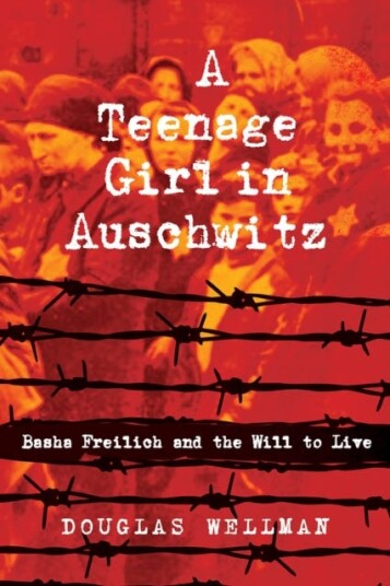 A Teenage Girl in Auschwitz  Basha Freilich and the Will to Live