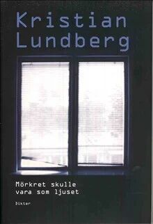 Mörkret Skulle Vara Som Ljuset Av Kristian Lundberg