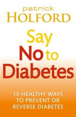 Say No To Diabetes 10 Secrets to Preventing and Reversing Diabetes