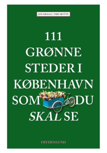 111 Grønne Steder I København Som Du Skal Se | Jan Gralle & Vibe Skytte | Språk: Dansk