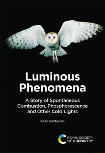Luminous Phenomena A Story of Spontaneous Combustion Phosphorescence and Other Cold Lights Luminous Phenomena A Story of Spontaneous Combustion Phosphorescence and Other Cold Lights