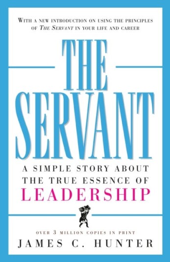 The Servant  A Simple Story About the True Essence of Leadership