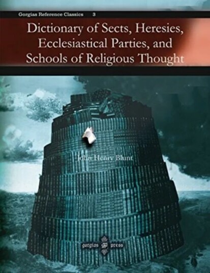 Dictionary Of Sects, Heresies, Ecclesiastical Parties, And Schools Of Religious Thought Av John Blunt