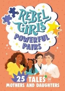 Rebel Girls Powerful Pairs: 25 Tales Of Mothers And Daughters Av Rebel Girls