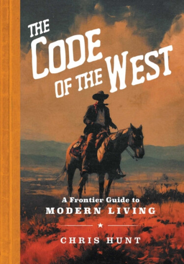 The Code of the West A Frontier Guide to Modern Living