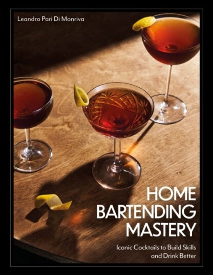 Home Bartending Mastery  Iconic Cocktails to Build Skills and Drink Better