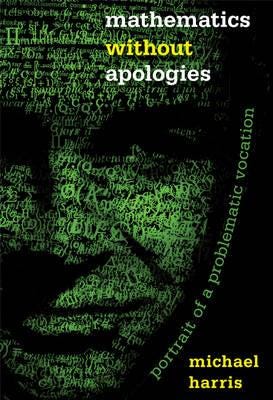 Mathematics without Apologies Portrait of a Problematic Vocation