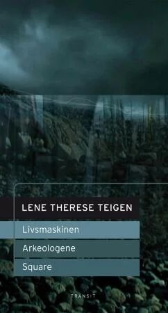 Livsmaskinen ; Arkeologene ; Square : Scenetekster Av Lene Therese Teigen