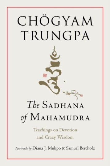 The Sadhana of Mahamudra  Teachings on Devotion and Crazy Wisdom