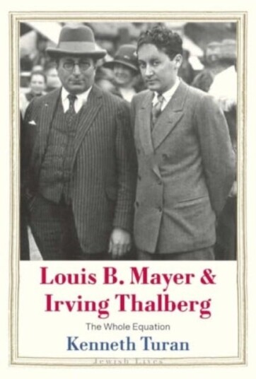 Louis B. Mayer and Irving Thalberg The Whole Equation Louis B. Mayer and Irving Thalberg The Whole Equation