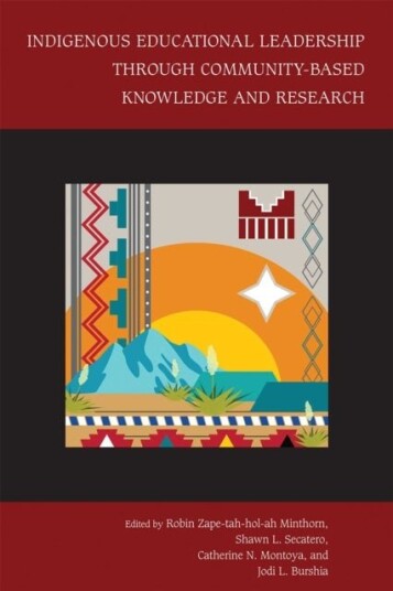 Indigenous Educational Leadership Through Community Based Knowledge and Research Indigenous Educational Leadership Through Community Based Knowledge and Research