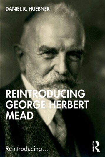 Reintroducing George Herbert Mead Av Daniel R. (University Of North Carolina At Greensboro Usa) Huebner